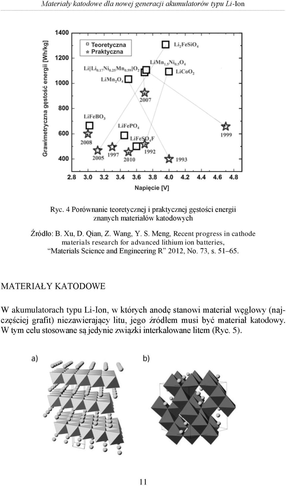 Meng, Recent progress in cathode materials research for advanced lithium ion batteries, Materials Science and Engineering R 2012, No. 73, s. 51 65.