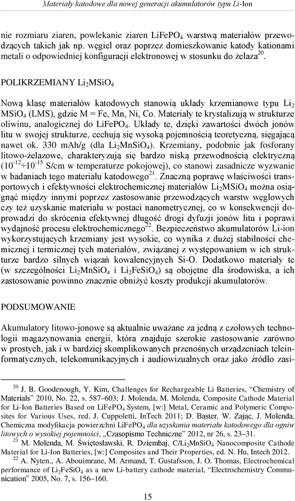 POLIKRZEMIANY Li 2 MSiO 4 Nową klasę materiałów katodowych stanowią układy krzemianowe typu Li 2 MSiO 4 (LMS), gdzie M = Fe, Mn, Ni, Co.