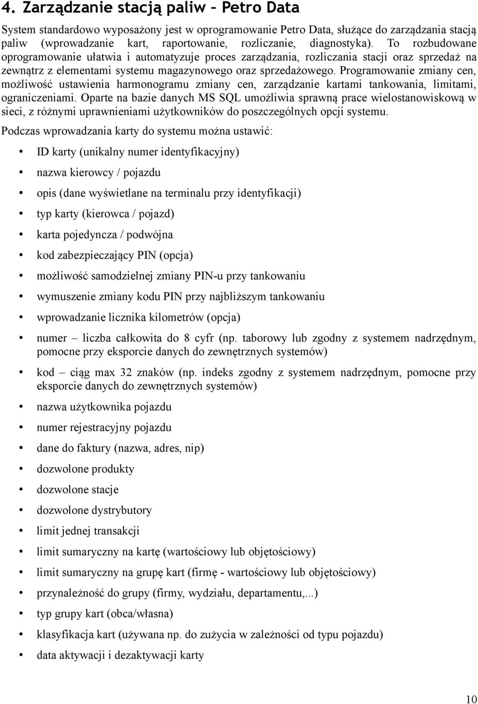 Programowanie zmiany cen, możliwość ustawienia harmonogramu zmiany cen, zarządzanie kartami tankowania, limitami, ograniczeniami.