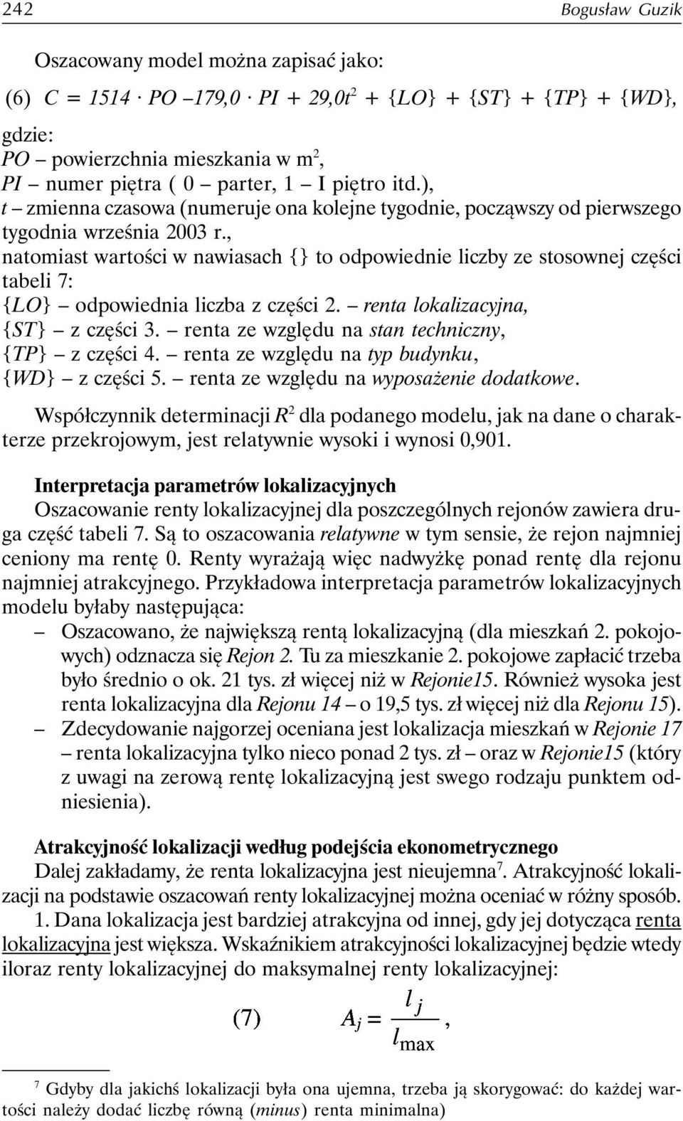 , natomiast wartości w nawiasach {} to odpowiednie liczby ze stosownej części tabeli 7: {LO} odpowiednia liczba z części 2. renta lokalizacyjna, {ST} z części 3.