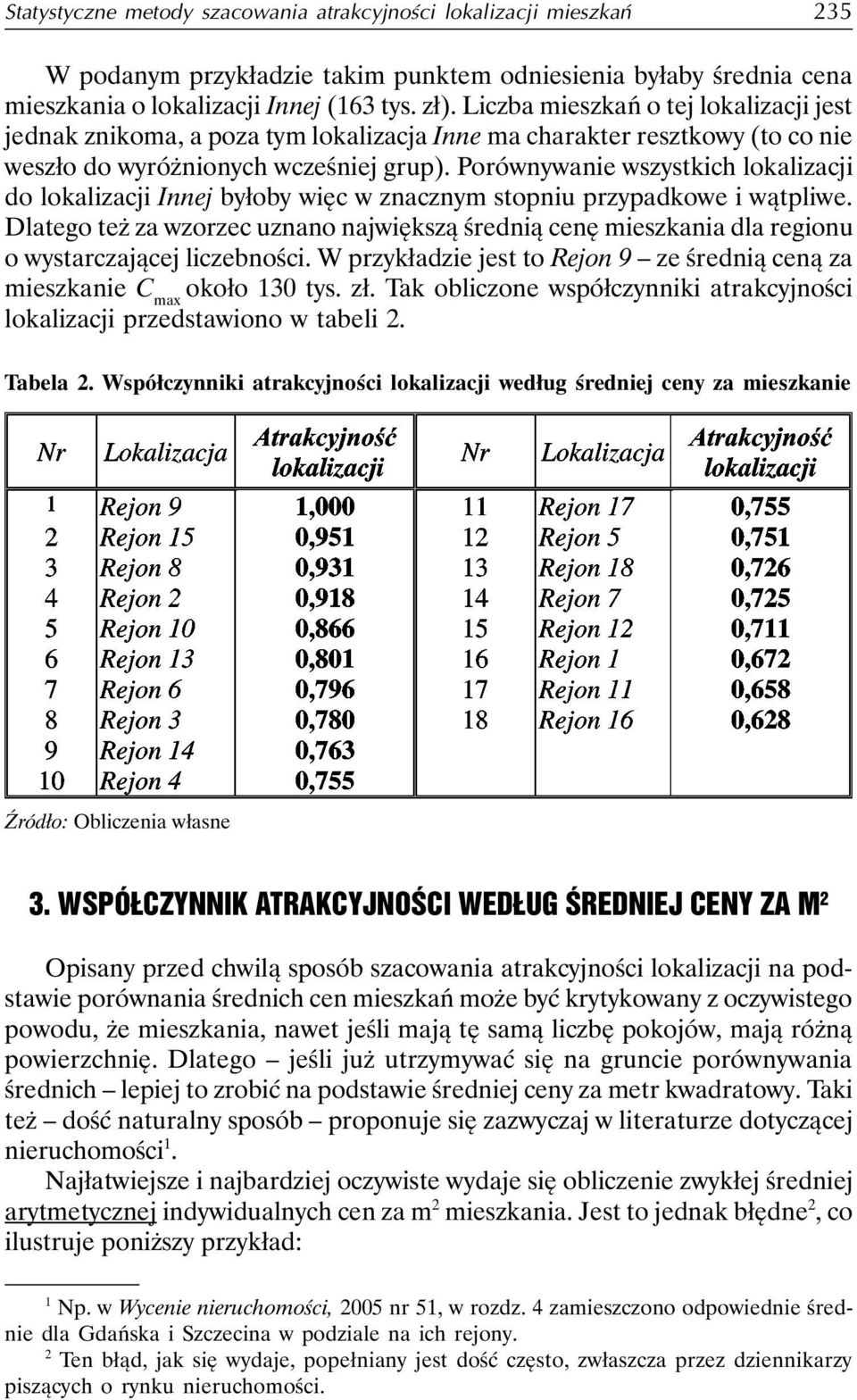 Porównywanie wszystkich lokalizacji do lokalizacji Innej byłoby więc w znacznym stopniu przypadkowe i wątpliwe.