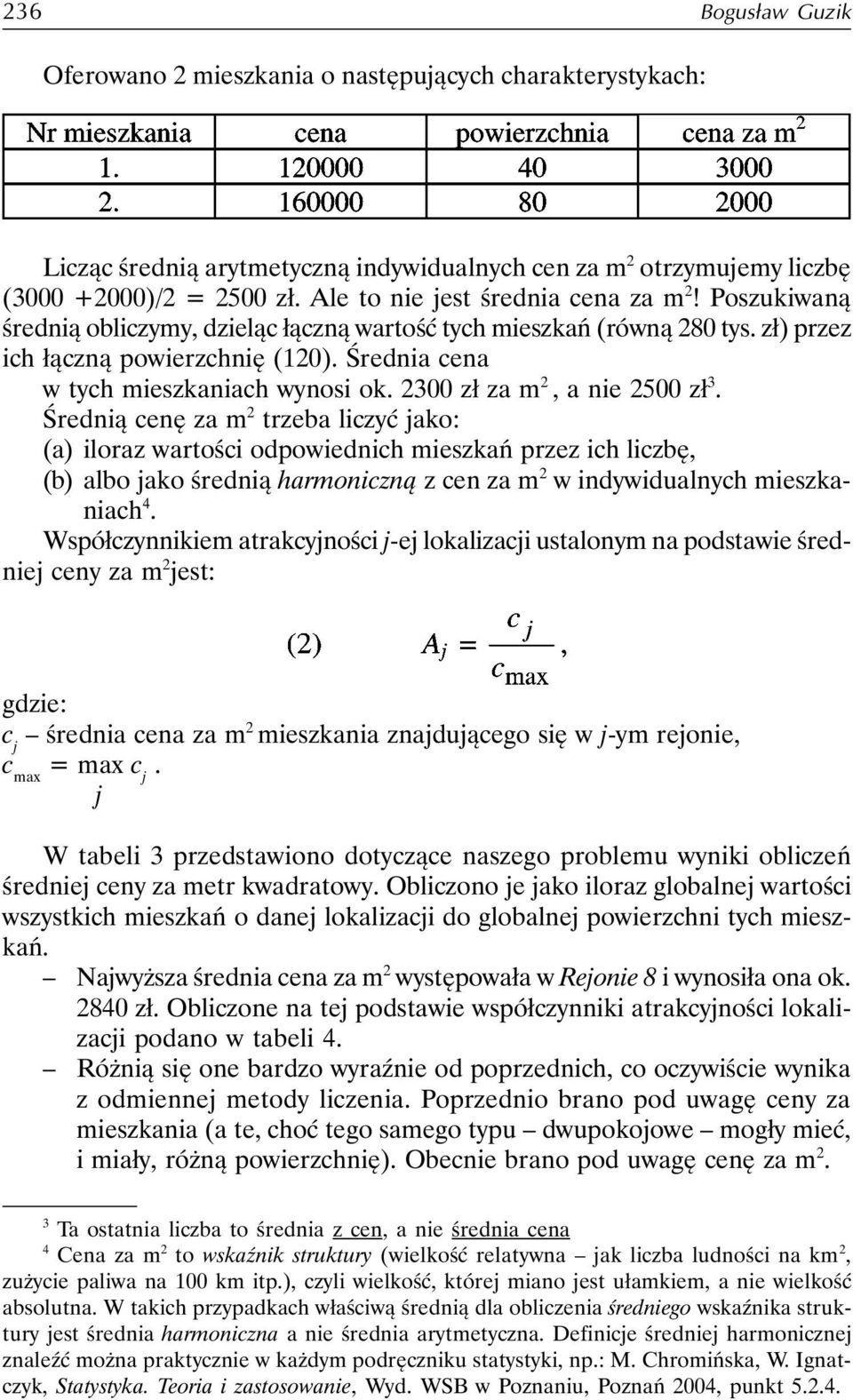 Średnia cena w tych mieszkaniach wynosi ok. 2300 zł za m 2, a nie 2500 zł 3.