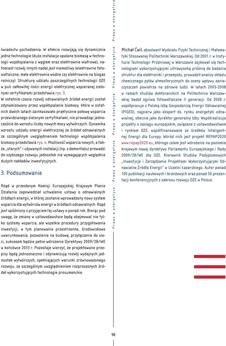 (elektrownie fotowoltaiczne, małe elektrownie wodne czy elektrownie na biogaz rolniczy).