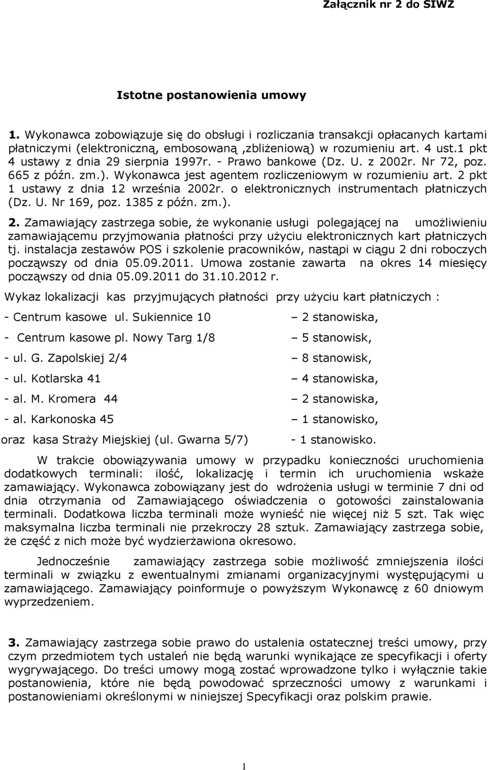 - Prawo bankowe (Dz. U. z 2002r. Nr 72, poz. 665 z późn. zm.). Wykonawca jest agentem rozliczeniowym w rozumieniu art. 2 pkt 1 ustawy z dnia 12 września 2002r.