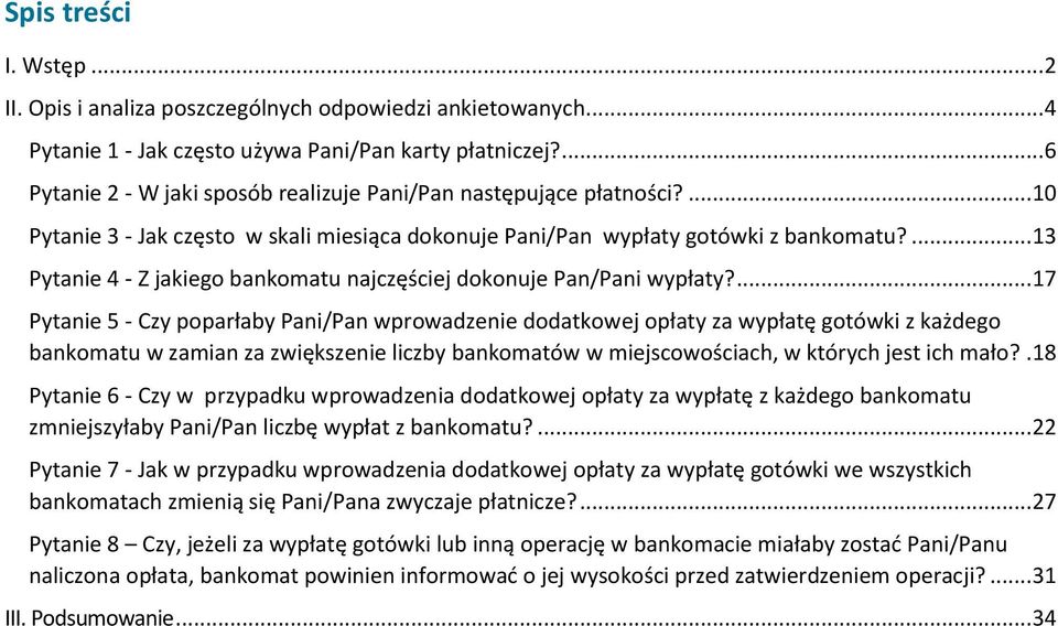 ... 13 Pytanie 4 - Z jakiego bankomatu najczęściej dokonuje Pan/Pani wypłaty?