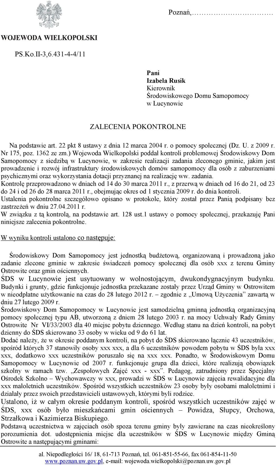 ) Wojewoda Wielkopolski poddał kontroli problemowej Środowiskowy Dom Samopomocy z siedzibą w Lucynowie, w zakresie realizacji zadania zleconego gminie, jakim jest prowadzenie i rozwój infrastruktury