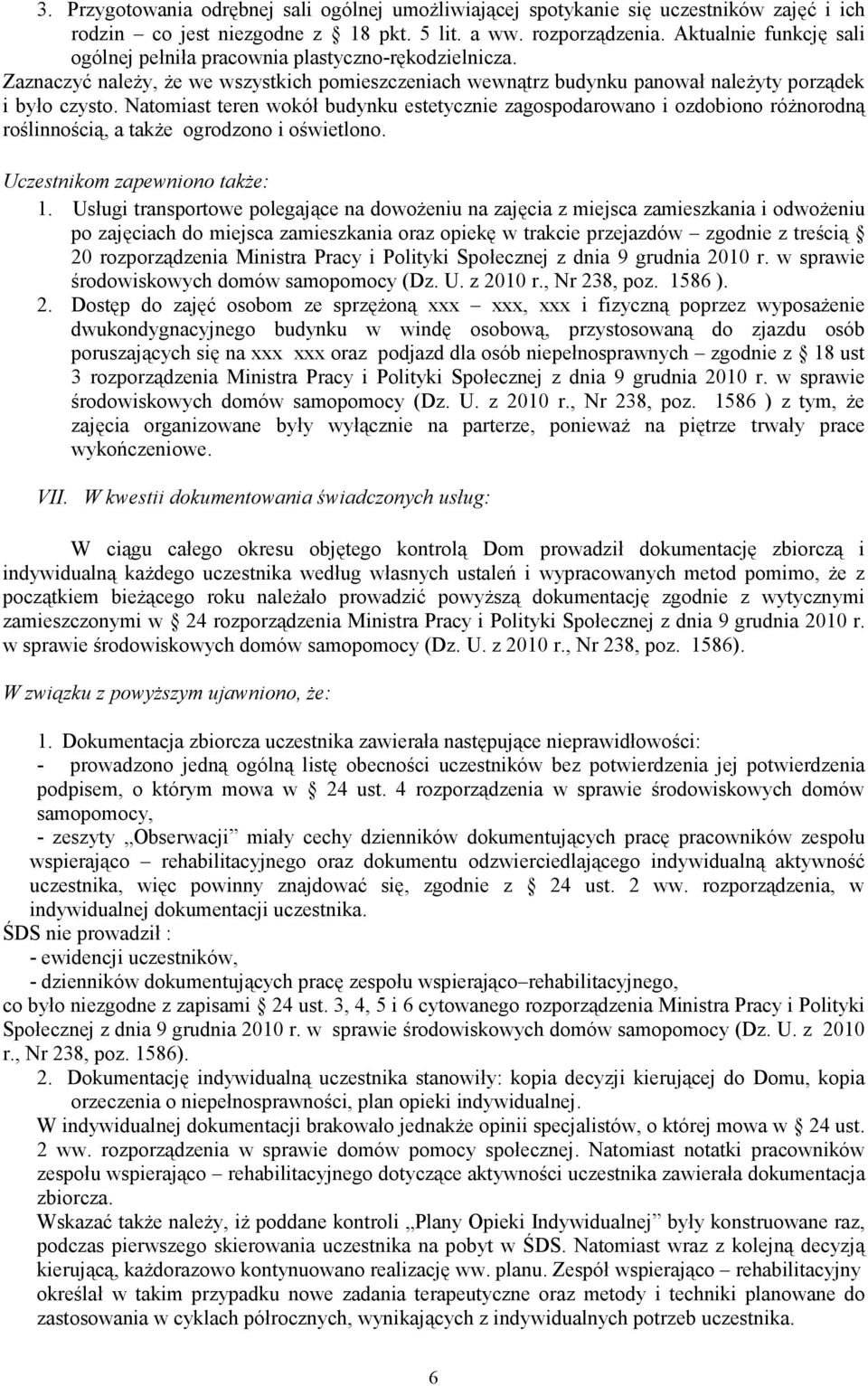 Natomiast teren wokół budynku estetycznie zagospodarowano i ozdobiono róŝnorodną roślinnością, a takŝe ogrodzono i oświetlono. Uczestnikom zapewniono takŝe: 1.