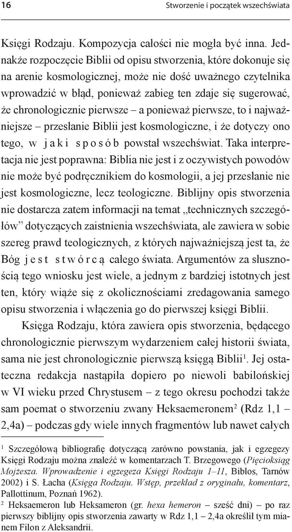 chronologicznie pierwsze a ponieważ pierwsze, to i najważniejsze przesłanie Biblii jest kosmologiczne, i że dotyczy ono tego, w j a k i s p o s ó b powstał wszechświat.