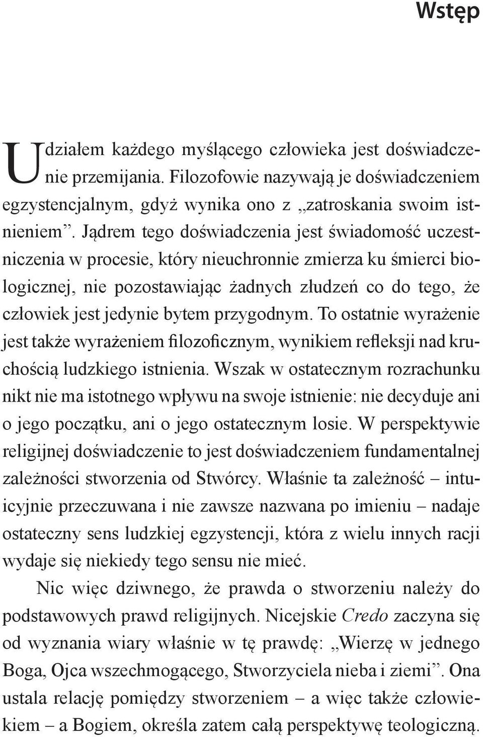 przygodnym. To ostatnie wyrażenie jest także wyrażeniem filozoficznym, wynikiem refleksji nad kruchością ludzkiego istnienia.