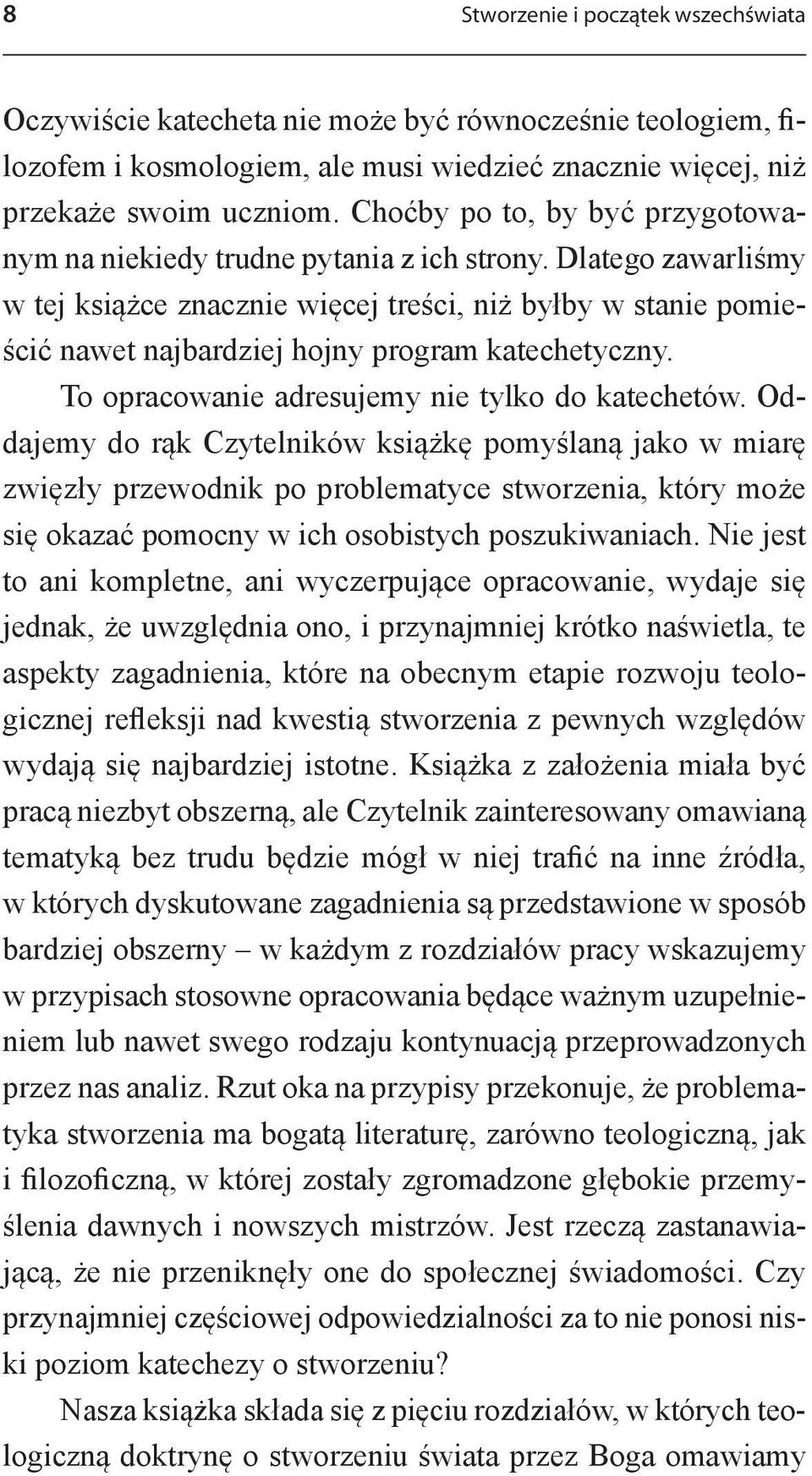 Dlatego zawarliśmy w tej książce znacznie więcej treści, niż byłby w stanie pomieścić nawet najbardziej hojny program katechetyczny. To opracowanie adresujemy nie tylko do katechetów.