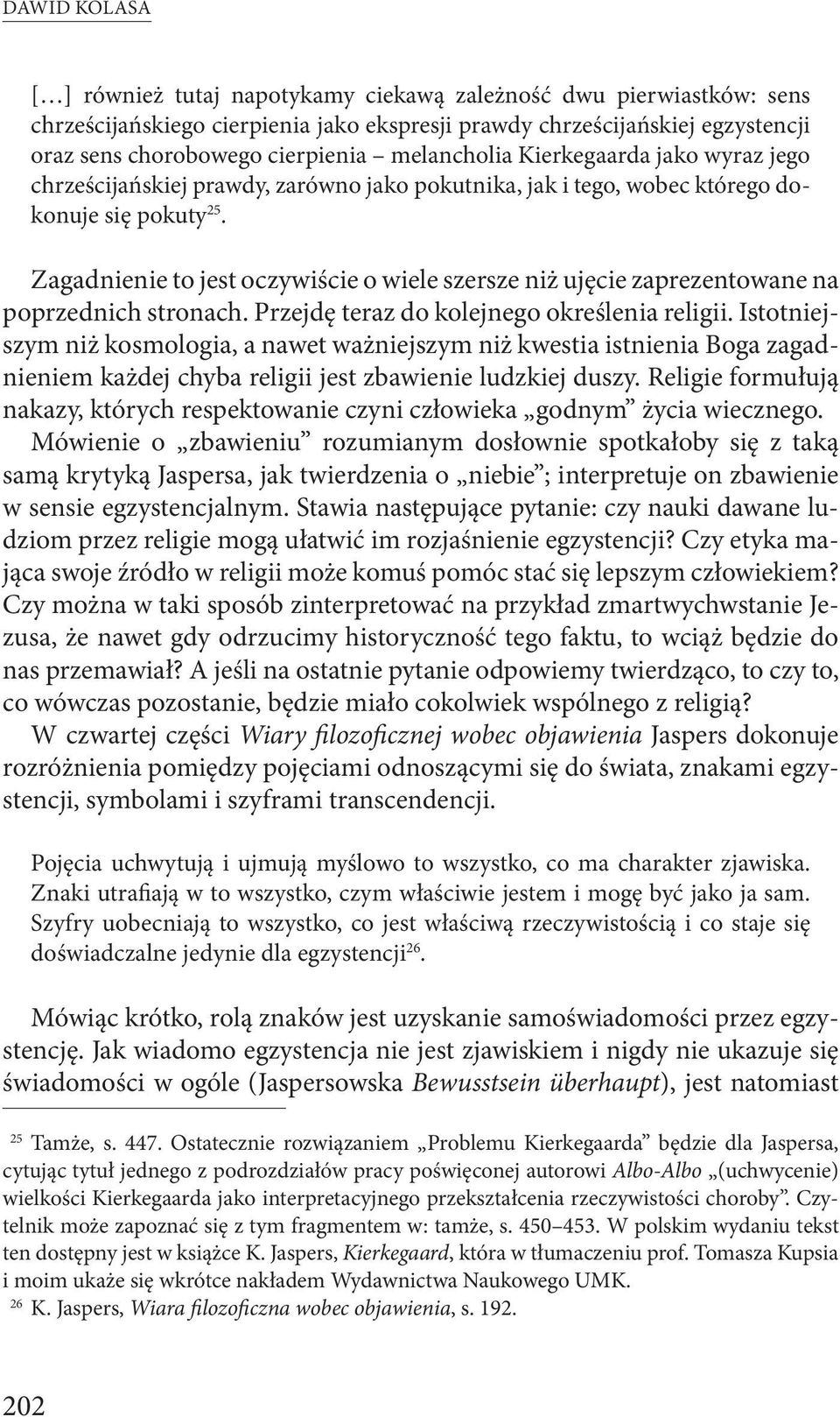 Zagadnienie to jest oczywiście o wiele szersze niż ujęcie zaprezentowane na poprzednich stronach. Przejdę teraz do kolejnego określenia religii.