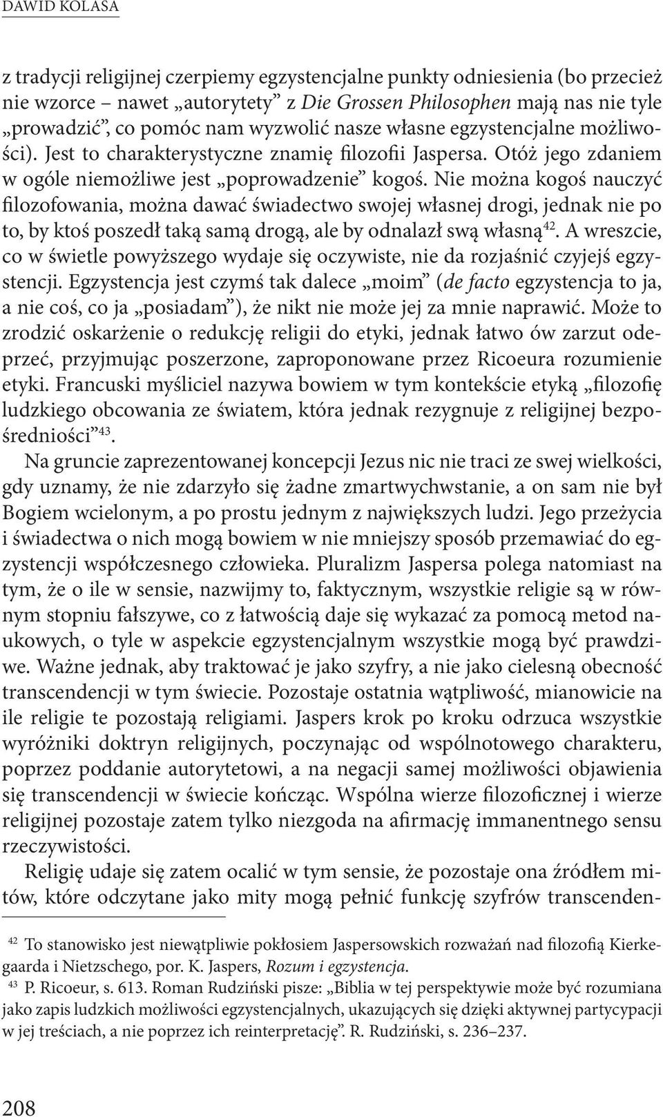 Nie można kogoś nauczyć filozofowania, można dawać świadectwo swojej własnej drogi, jednak nie po to, by ktoś poszedł taką samą drogą, ale by odnalazł swą własną 42.