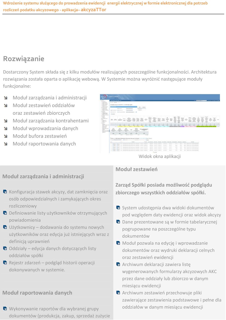 danych Moduł bufora zestawień Moduł raportowania danych Widok okna aplikacji Moduł zarządzania i administracji Konfiguracja stawek akcyzy, dat zamknięcia oraz osób odpowiedzialnych i zamykających