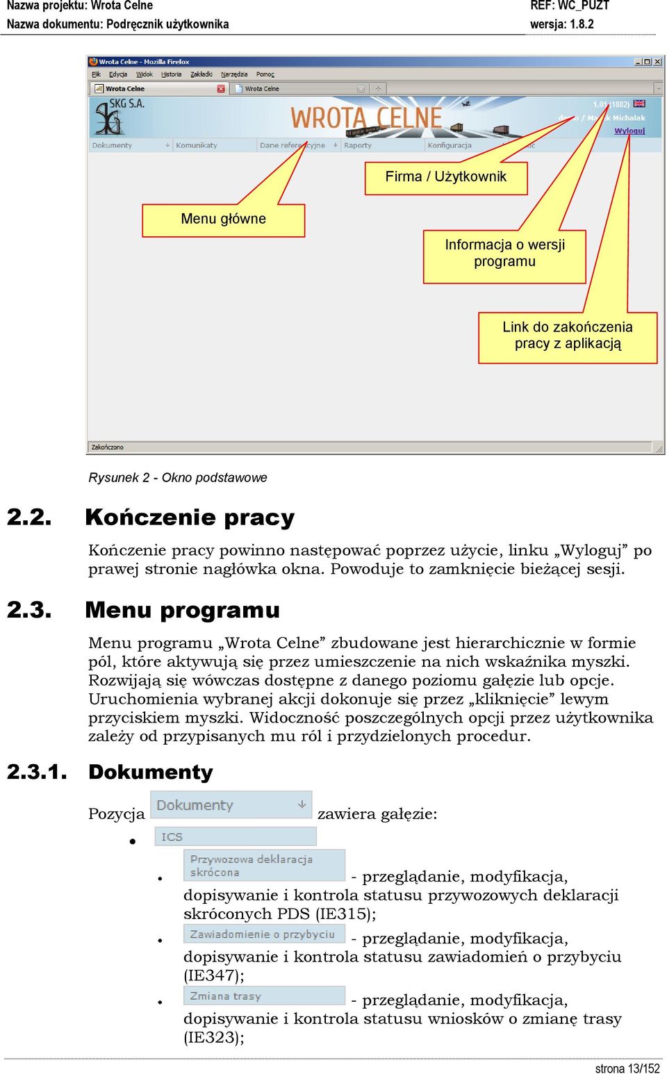 Menu programu Menu programu Wrota Celne zbudowane jest hierarchicznie w formie pól, które aktywują się przez umieszczenie na nich wskaźnika myszki.