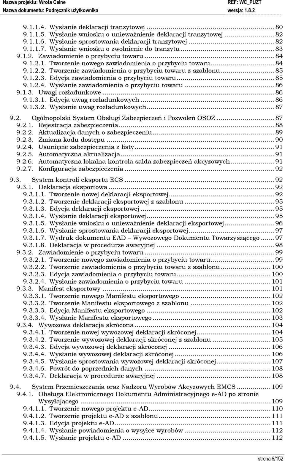 .. 85 9.1.2.3. Edycja zawiadomienia o przybyciu towaru... 85 9.1.2.4. Wysłanie zawiadomienia o przybyciu towaru... 86 9.1.3. Uwagi rozładunkowe... 86 9.1.3.1. Edycja uwag rozładunkowych... 86 9.1.3.2. Wysłanie uwag rozładunkowych.