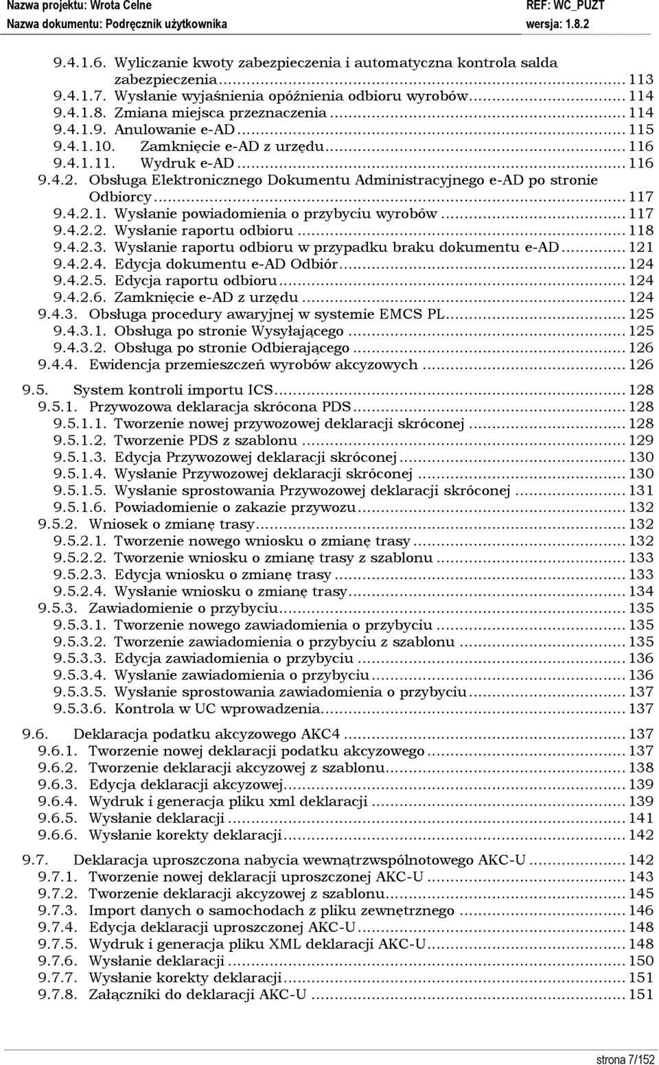 .. 117 9.4.2.1. Wysłanie powiadomienia o przybyciu wyrobów... 117 9.4.2.2. Wysłanie raportu odbioru... 118 9.4.2.3. Wysłanie raportu odbioru w przypadku braku dokumentu e-ad... 121 9.4.2.4. Edycja dokumentu e-ad Odbiór.