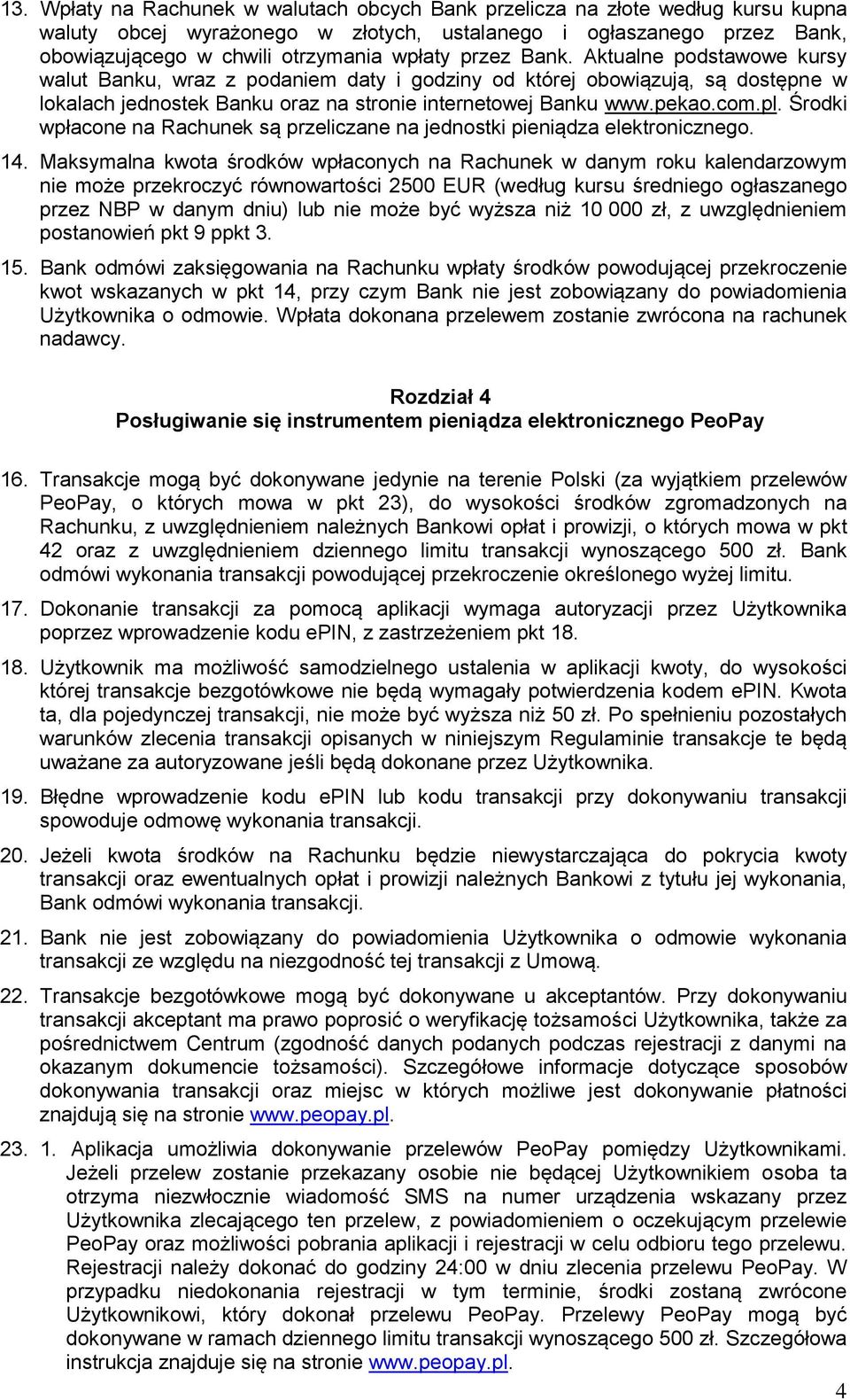 Środki wpłacone na Rachunek są przeliczane na jednostki pieniądza elektronicznego. 14.