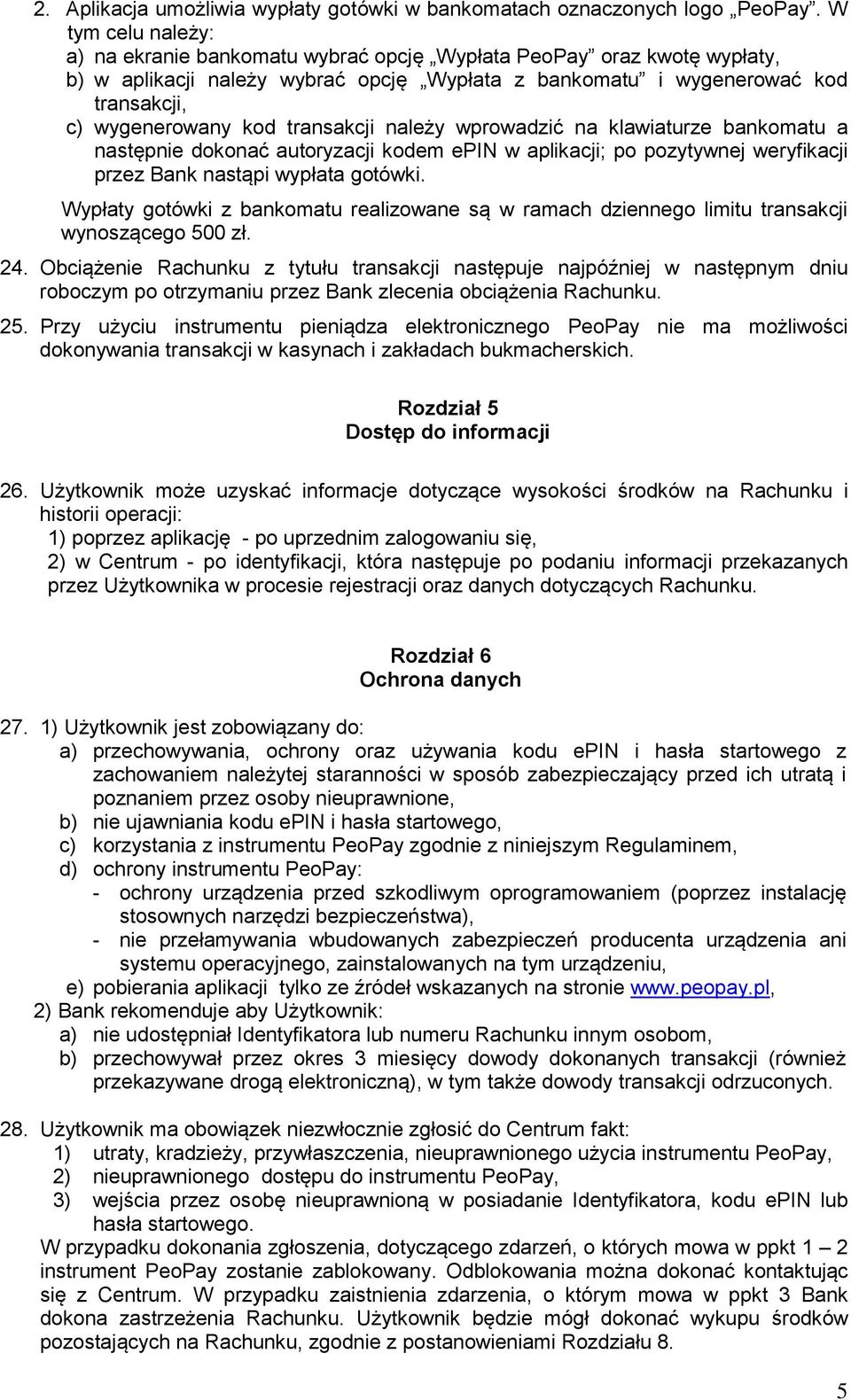 transakcji należy wprowadzić na klawiaturze bankomatu a następnie dokonać autoryzacji kodem epin w aplikacji; po pozytywnej weryfikacji przez Bank nastąpi wypłata gotówki.