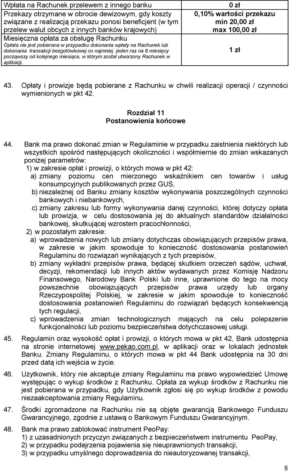 kolejnego miesiąca, w którym został utworzony Rachunek w aplikacji. 0 zł 0,10% wartości przekazu min 20,00 zł max 100,00 zł 1 zł 43.