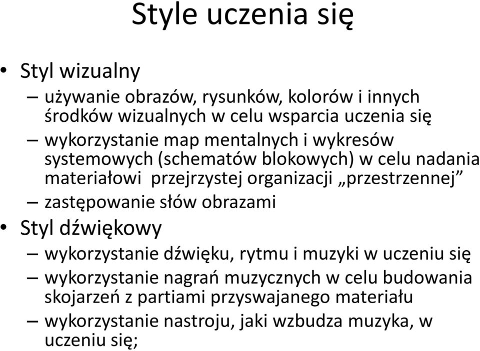 przestrzennej zastępowanie słów obrazami Styl dźwiękowy wykorzystanie dźwięku, rytmu i muzyki w uczeniu się wykorzystanie