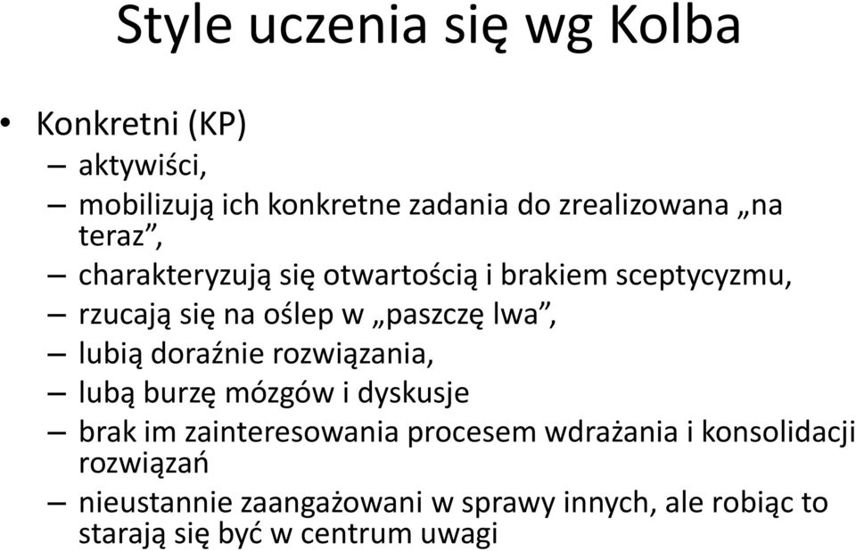 lubią doraźnie rozwiązania, lubą burzę mózgów i dyskusje brak im zainteresowania procesem wdrażania i