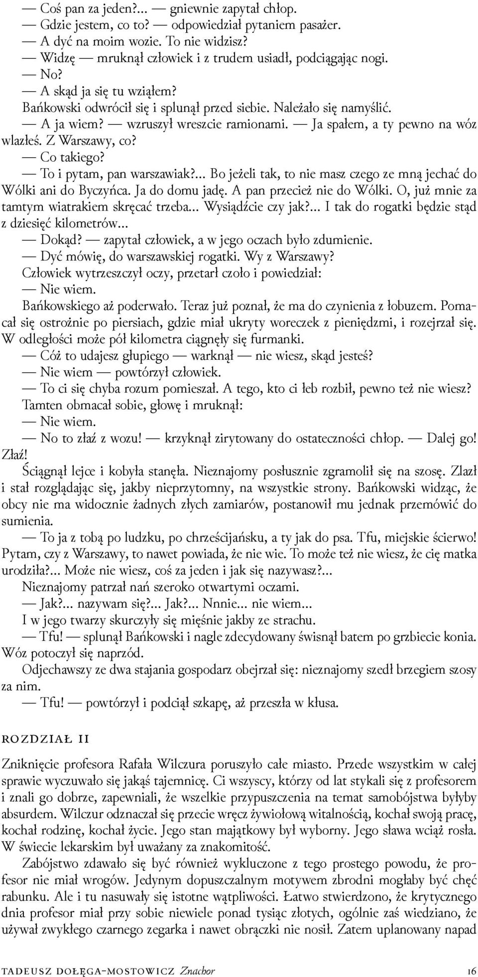 Co takiego? To i pytam, pan warszawiak? Bo jeżeli tak, to nie masz czego ze mną jechać do Wólki ani do Byczyńca. Ja do domu jadę. A pan przecież nie do Wólki.