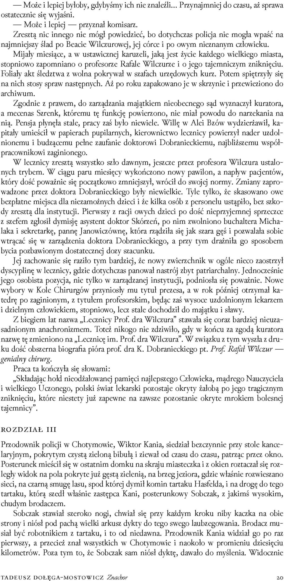 Mĳały miesiące, a w ustawicznej karuzeli, jaką jest życie każdego wielkiego miasta, stopniowo zapomniano o profesorze Rafale Wilczurze i o jego tajemniczym zniknięciu.