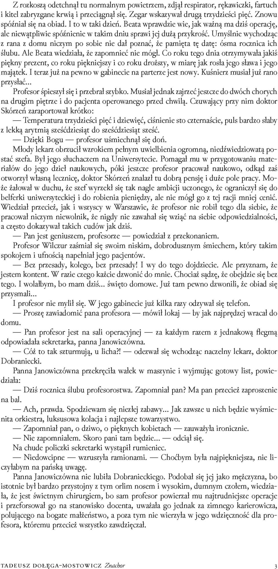 Umyślnie wychoǳąc z rana z domu niczym po sobie nie dał poznać, że pamięta tę datę: ósma rocznica ich ślubu. Ale Beata wieǳiała, że zapomnieć nie mógł.