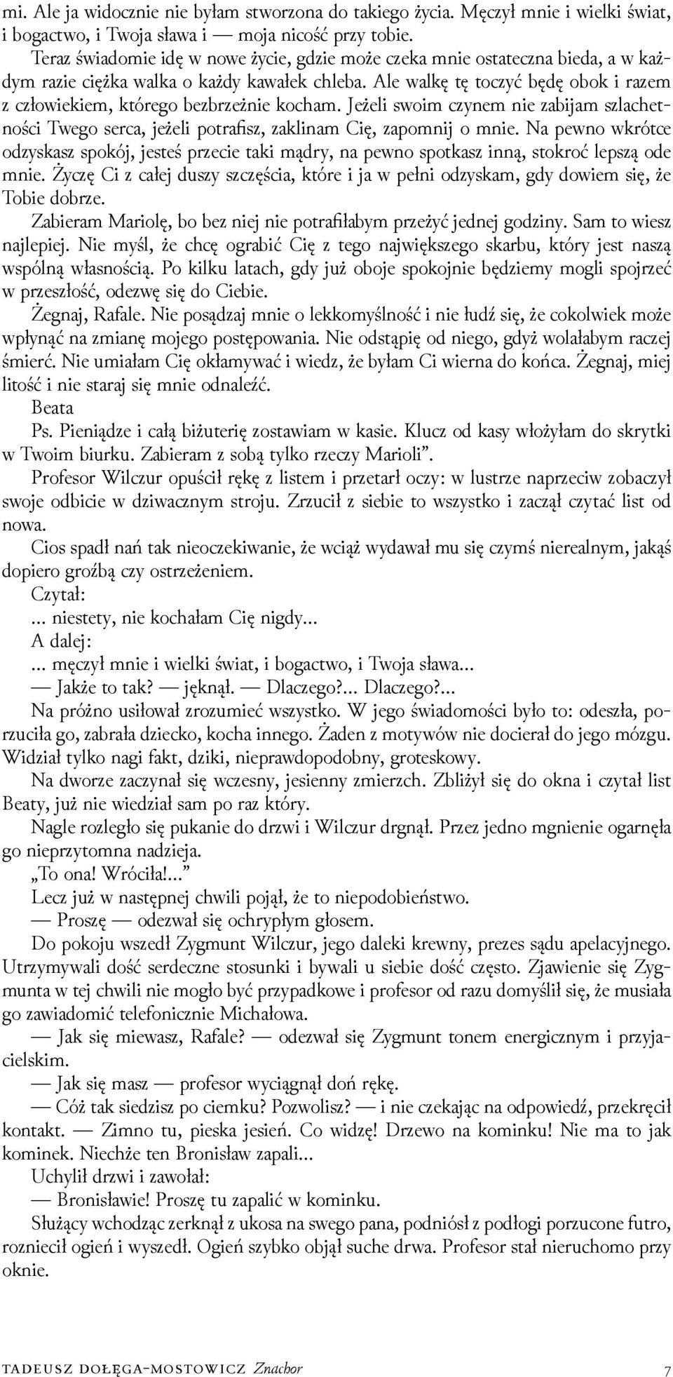 Ale walkę tę toczyć będę obok i razem z człowiekiem, którego bezbrzeżnie kocham. Jeżeli swoim czynem nie zabĳam szlachetności Twego serca, jeżeli potrafisz, zaklinam Cię, zapomnĳ o mnie.