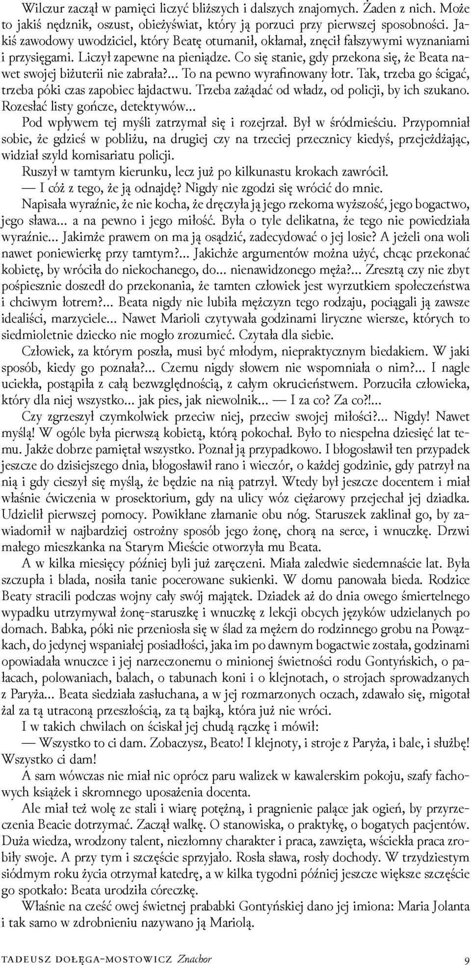 Co się stanie, gdy przekona się, że Beata nawet swojej biżuterii nie zabrała? To na pewno wyrafinowany łotr. Tak, trzeba go ścigać, trzeba póki czas zapobiec łajdactwu.