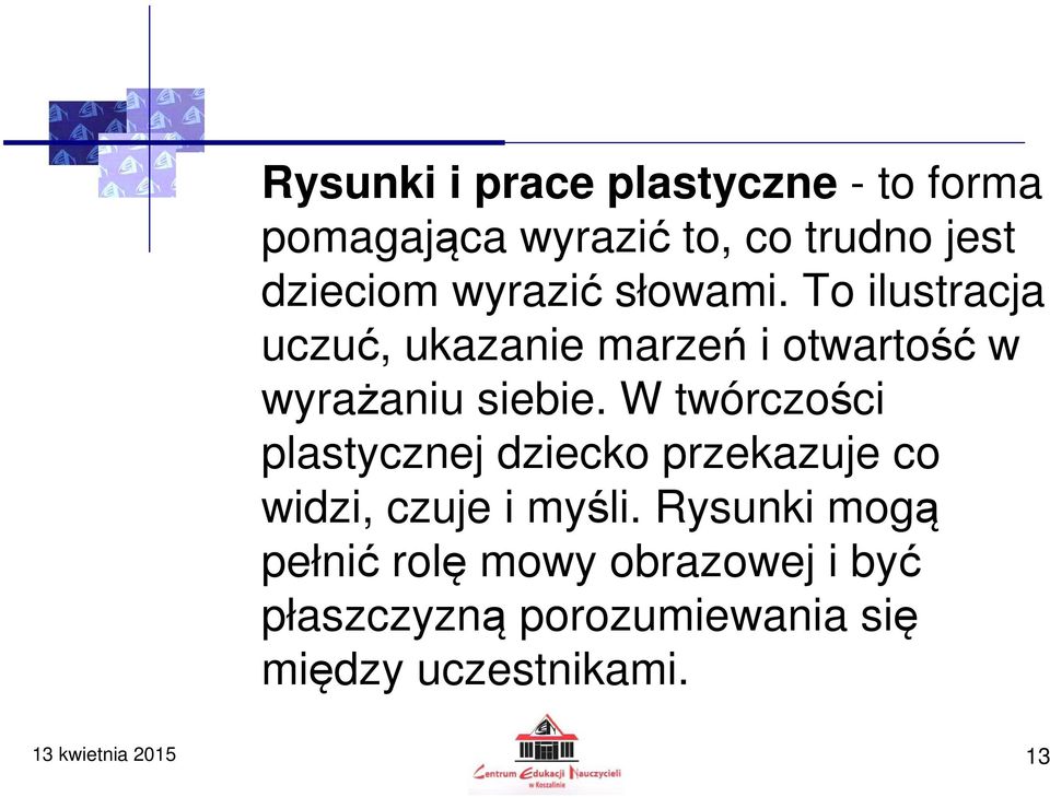 W twórczości plastycznej dziecko przekazuje co widzi, czuje i myśli.