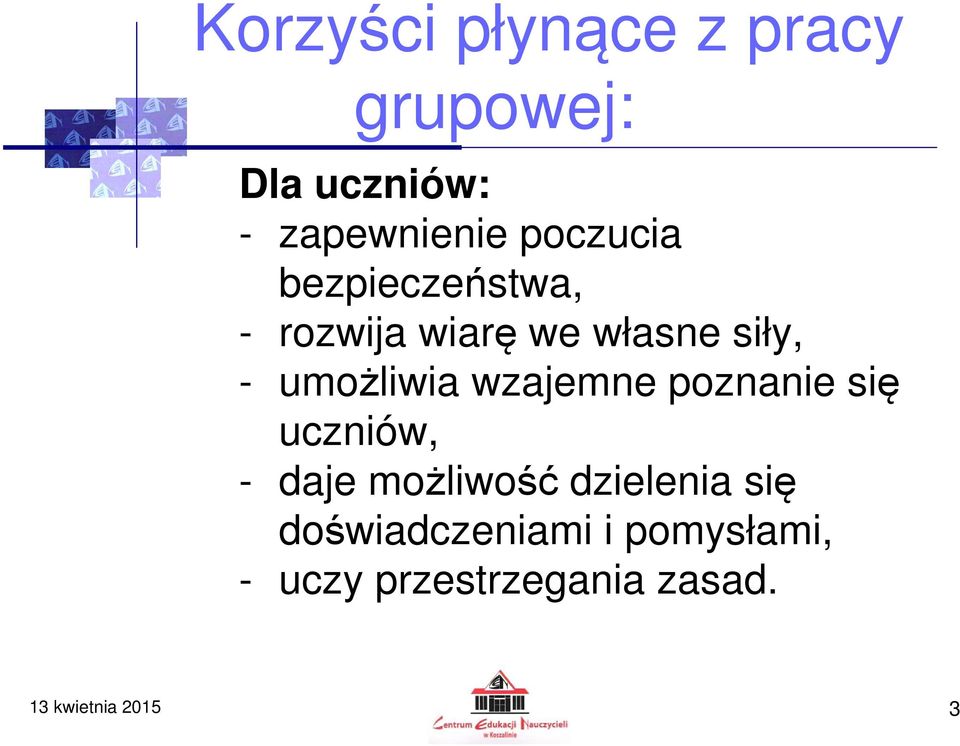 umożliwia wzajemne poznanie się uczniów, - daje możliwość dzielenia