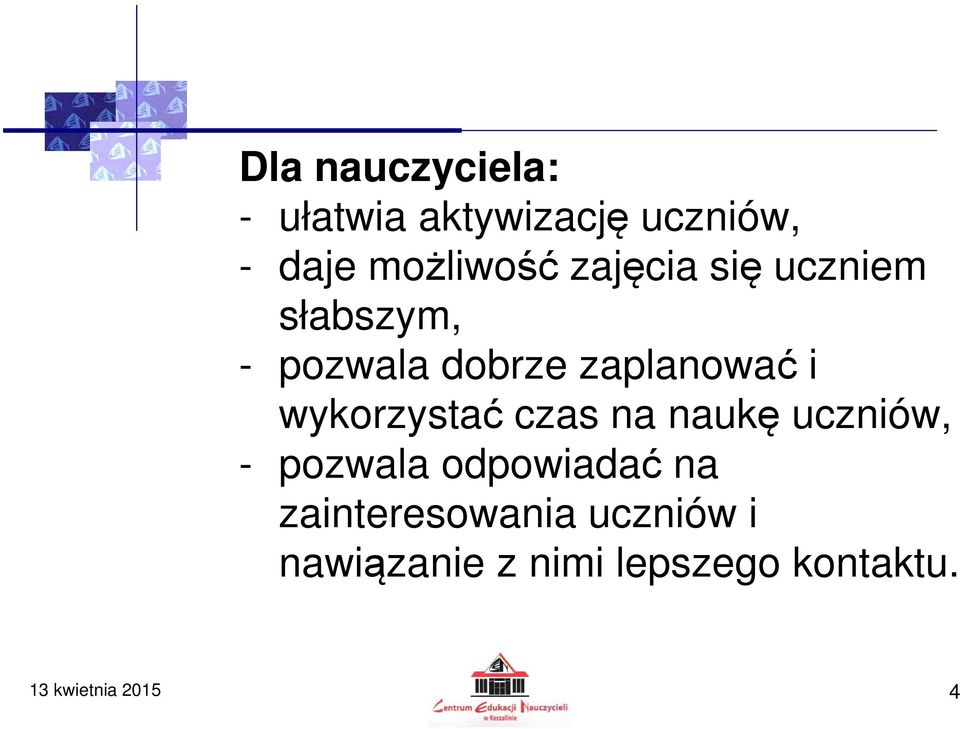 wykorzystać czas na naukę uczniów, - pozwala odpowiadać na