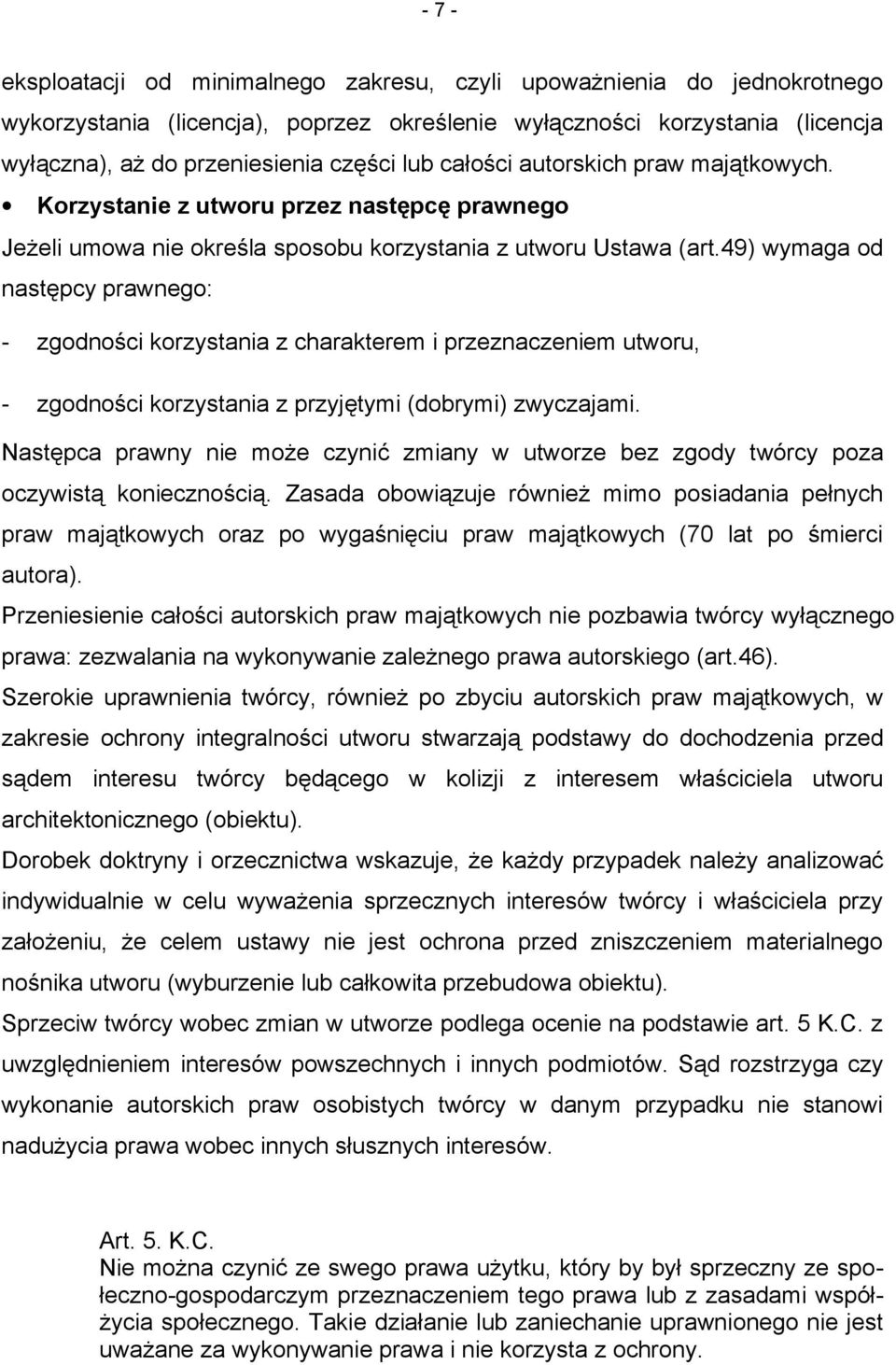 49) wymaga od następcy prawnego: - zgodności korzystania z charakterem i przeznaczeniem utworu, - zgodności korzystania z przyjętymi (dobrymi) zwyczajami.