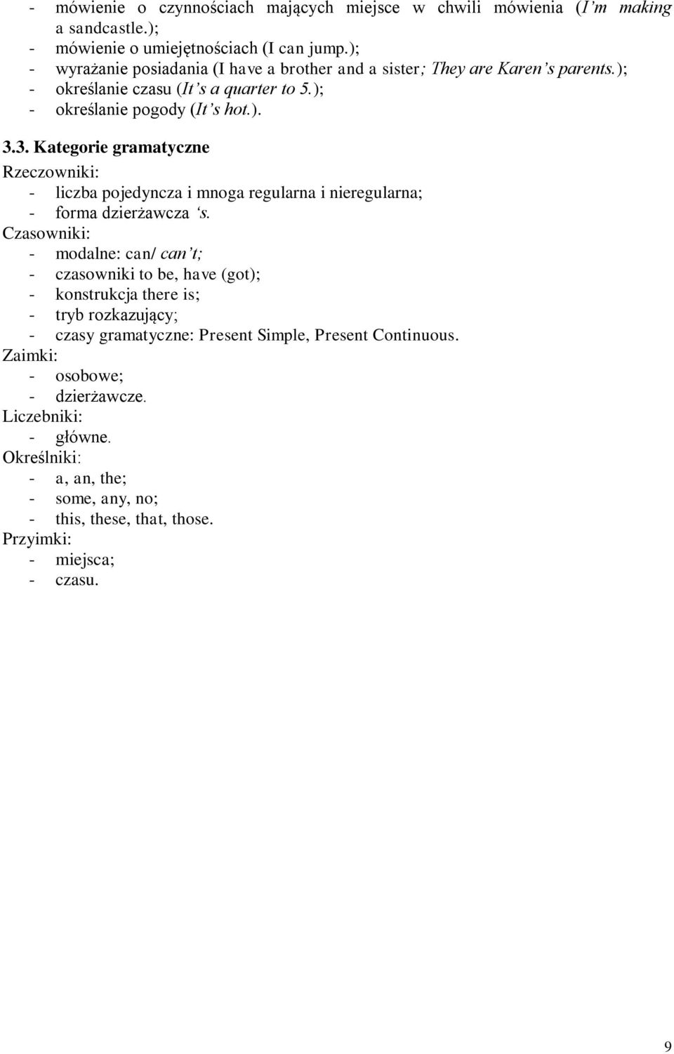 3. Kategorie gramatyczne Rzeczowniki: - liczba pojedyncza i mnoga regularna i nieregularna; - forma dzierżawcza s.