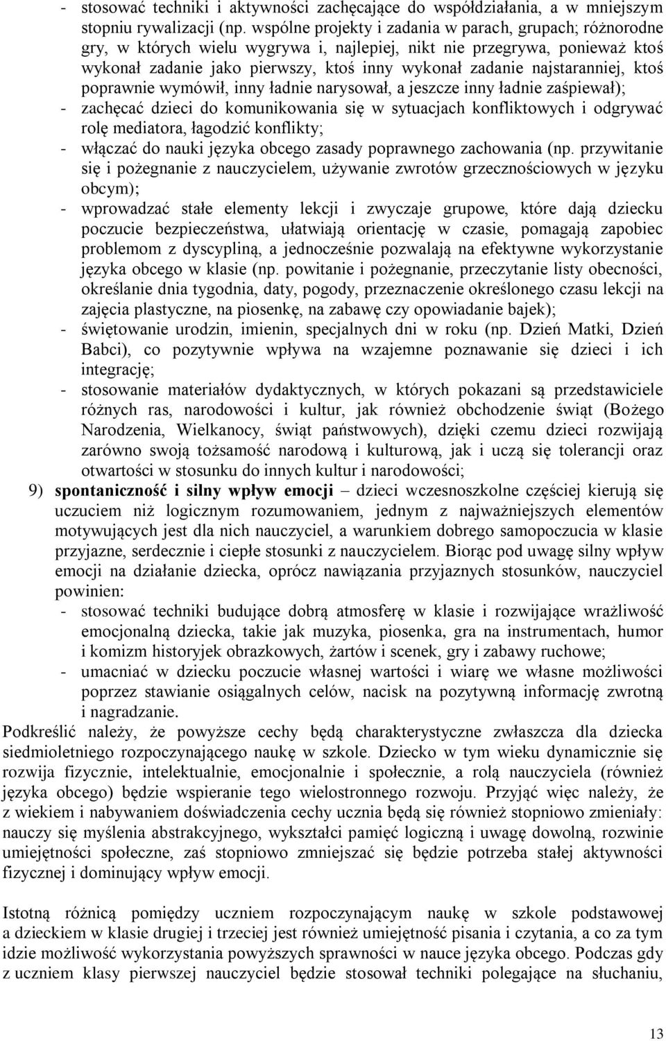 najstaranniej, ktoś poprawnie wymówił, inny ładnie narysował, a jeszcze inny ładnie zaśpiewał); - zachęcać dzieci do komunikowania się w sytuacjach konfliktowych i odgrywać rolę mediatora, łagodzić