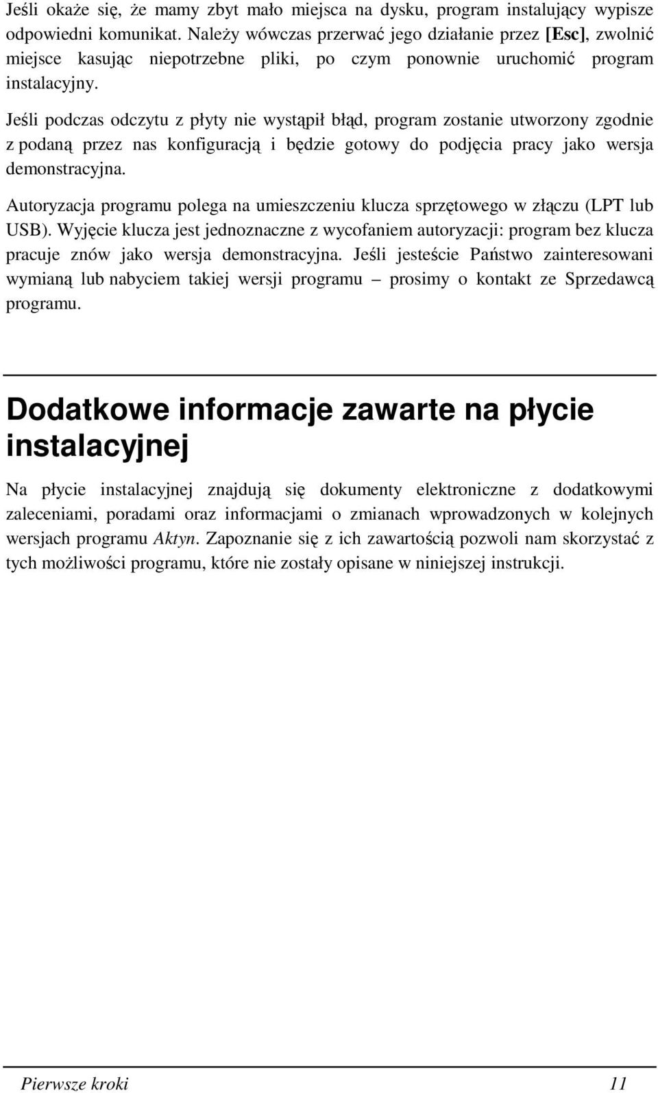 Jeśli podczas odczytu z płyty nie wystąpił błąd, program zostanie utworzony zgodnie z podaną przez nas konfiguracją i będzie gotowy do podjęcia pracy jako wersja demonstracyjna.