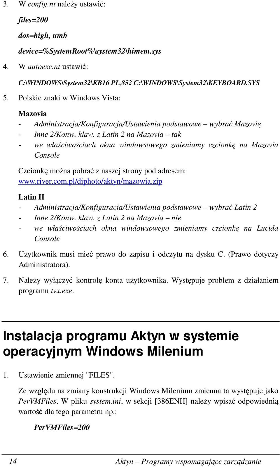 z Latin 2 na Mazovia tak - we właściwościach okna windowsowego zmieniamy czcionkę na Mazovia Console Czcionkę moŝna pobrać z naszej strony pod adresem: www.river.com.pl/diphoto/aktyn/mazowia.