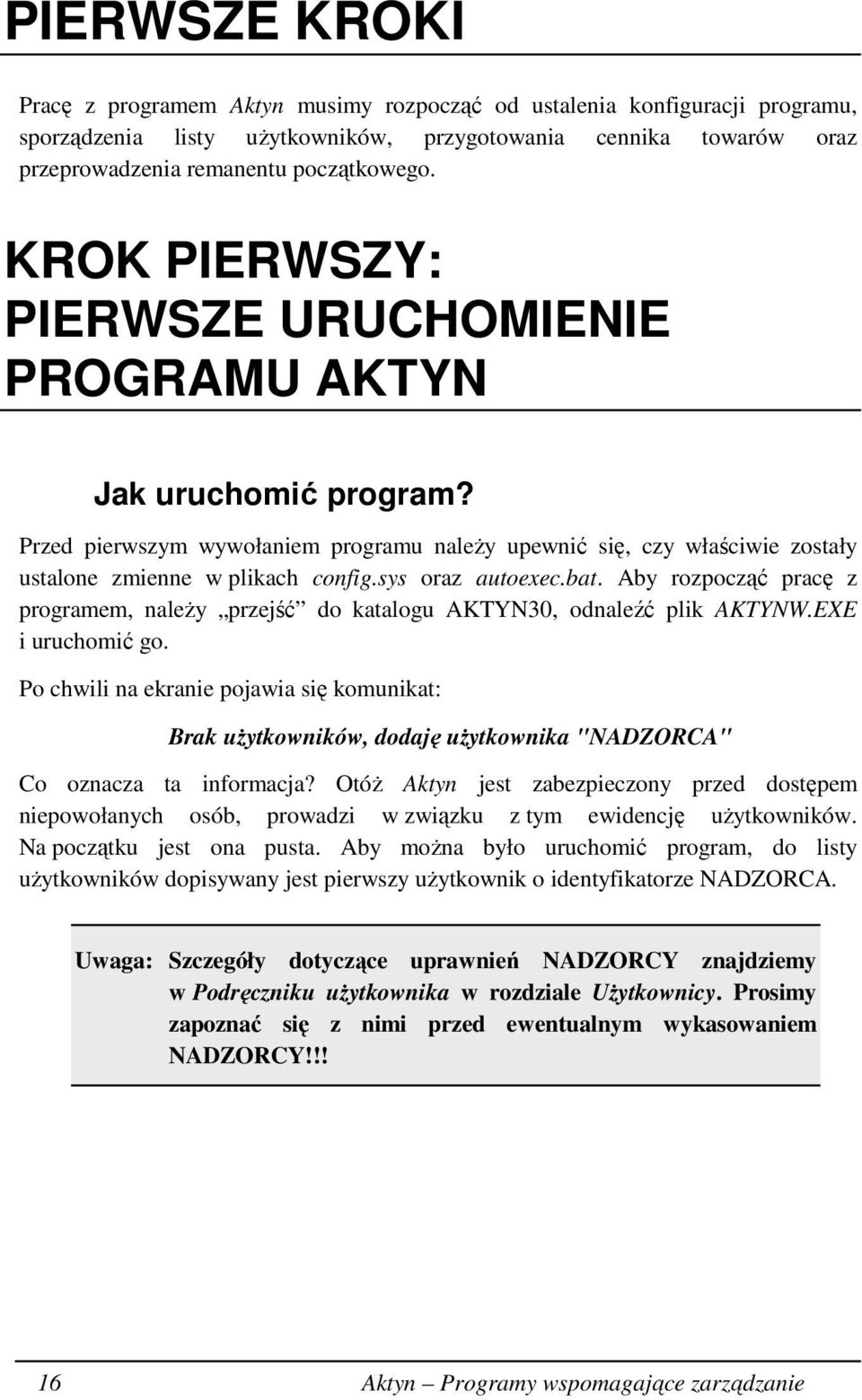 sys oraz autoexec.bat. Aby rozpocząć pracę z programem, naleŝy przejść do katalogu AKTYN30, odnaleźć plik AKTYNW.EXE i uruchomić go.