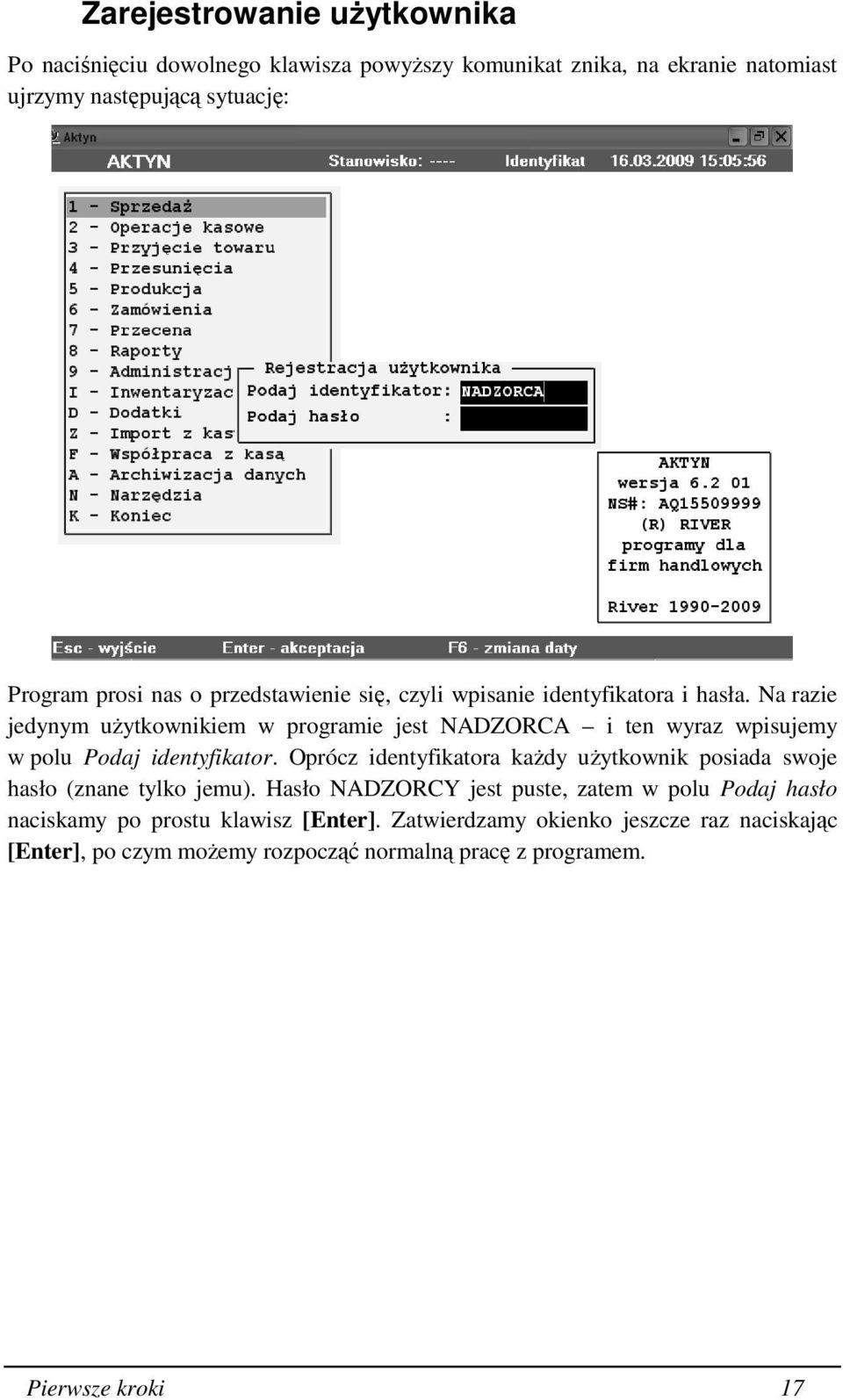 Na razie jedynym uŝytkownikiem w programie jest NADZORCA i ten wyraz wpisujemy w polu Podaj identyfikator.