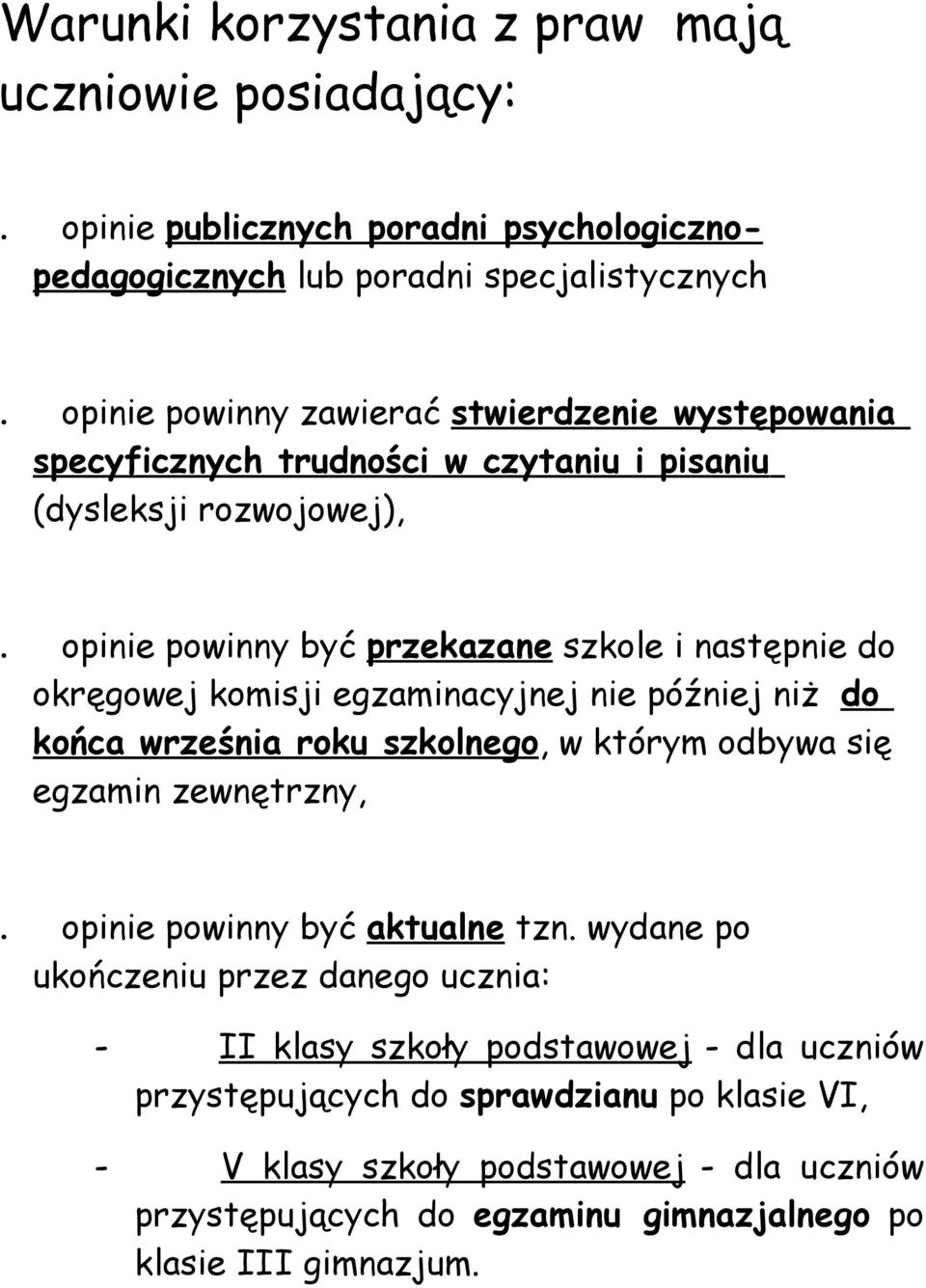 opinie powinny być przekazane szkole i następnie do okręgowej komisji egzaminacyjnej nie później niż do końca września roku szkolnego, w którym odbywa się egzamin zewnętrzny,.