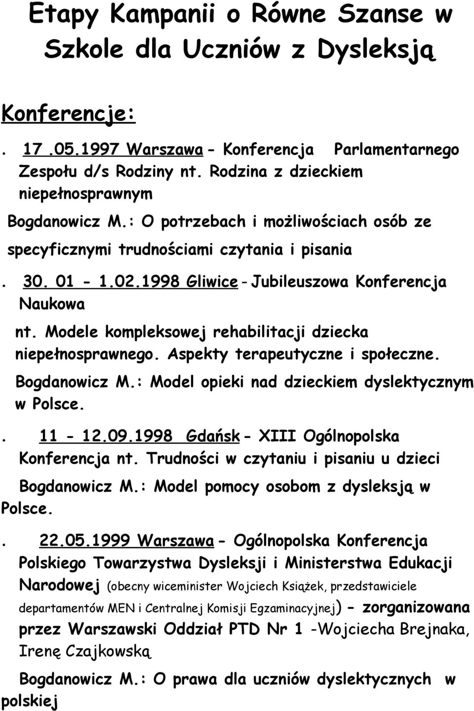 Modele kompleksowej rehabilitacji dziecka niepełnosprawnego. Aspekty terapeutyczne i społeczne. Bogdanowicz M.: Model opieki nad dzieckiem dyslektycznym w Polsce.. 11-12.09.