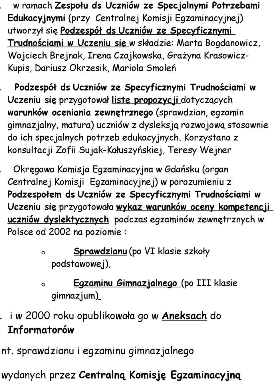 Podzespół ds Uczniów ze Specyficznymi Trudnościami w Uczeniu się przygotował listę propozycji dotyczących warunków oceniania zewnętrznego (sprawdzian, egzamin gimnazjalny, matura) uczniów z dysleksją