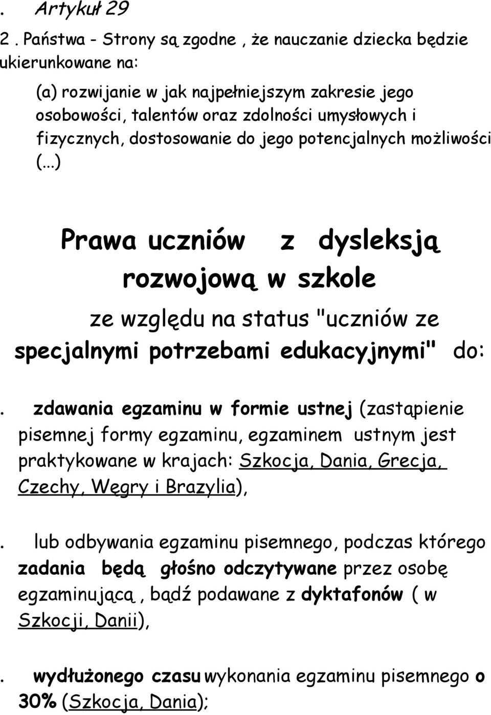 dostosowanie do jego potencjalnych możliwości (...) Prawa uczniów z dysleksją rozwojową w szkole ze względu na status "uczniów ze specjalnymi potrzebami edukacyjnymi" do:.