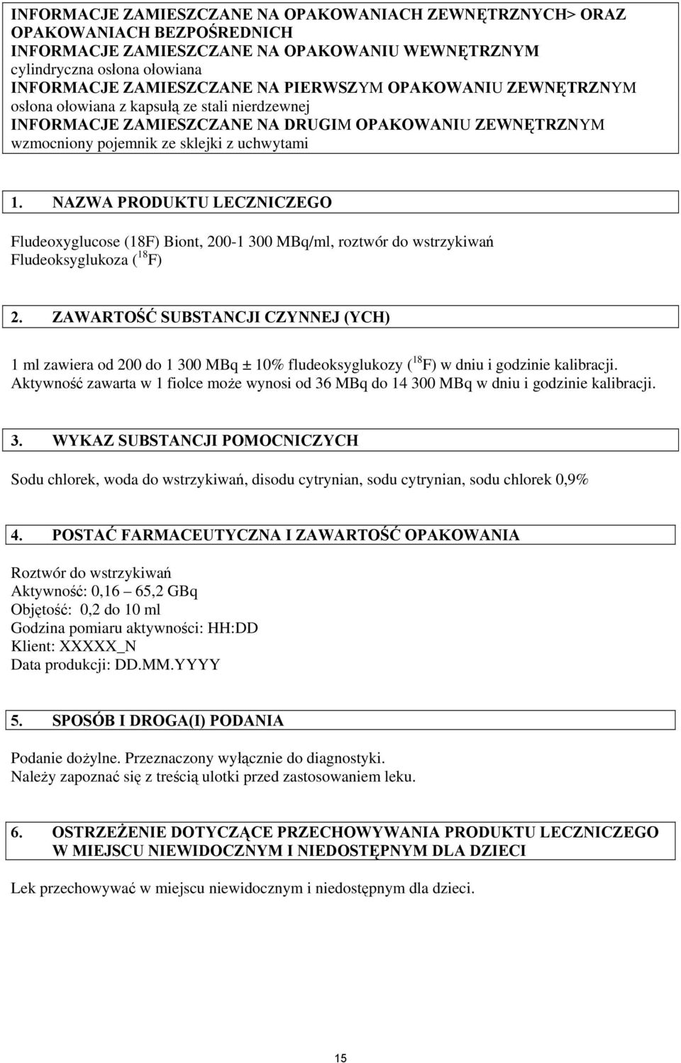 NAZWA PRODUKTU LECZNICZEGO Fludeoxyglucose (18F) Biont, 200-1 300 MBq/ml, roztwór do wstrzykiwań Fludeoksyglukoza ( 18 F) 2.