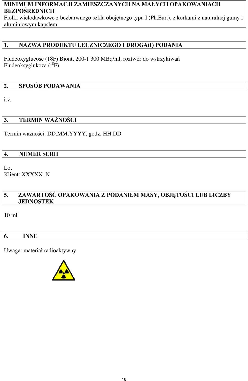 NAZWA PRODUKTU LECZNICZEGO I DROGA(I) PODANIA Fludeoxyglucose (18F) Biont, 200-1 300 MBq/ml, roztwór do wstrzykiwań Fludeoksyglukoza ( 18 F) 2.