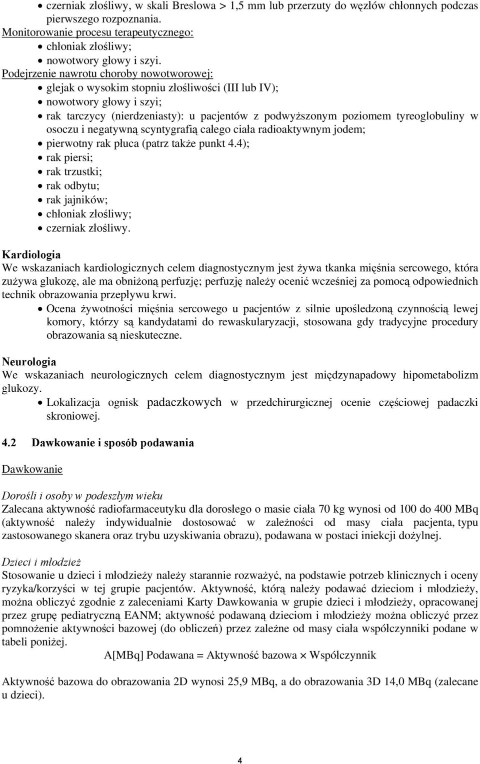 osoczu i negatywną scyntygrafią całego ciała radioaktywnym jodem; pierwotny rak płuca (patrz także punkt 4.4); rak piersi; rak trzustki; rak odbytu; rak jajników; chłoniak złośliwy; czerniak złośliwy.