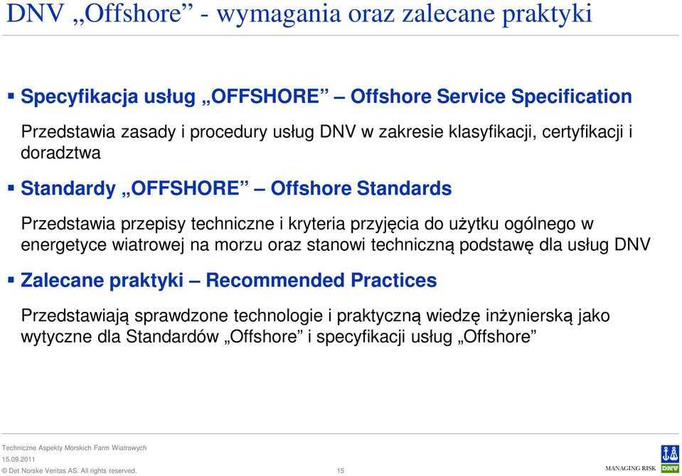 przyjęcia do użytku ogólnego w energetyce wiatrowej na morzu oraz stanowi techniczną podstawę dla usług DNV Zalecane praktyki Recommended