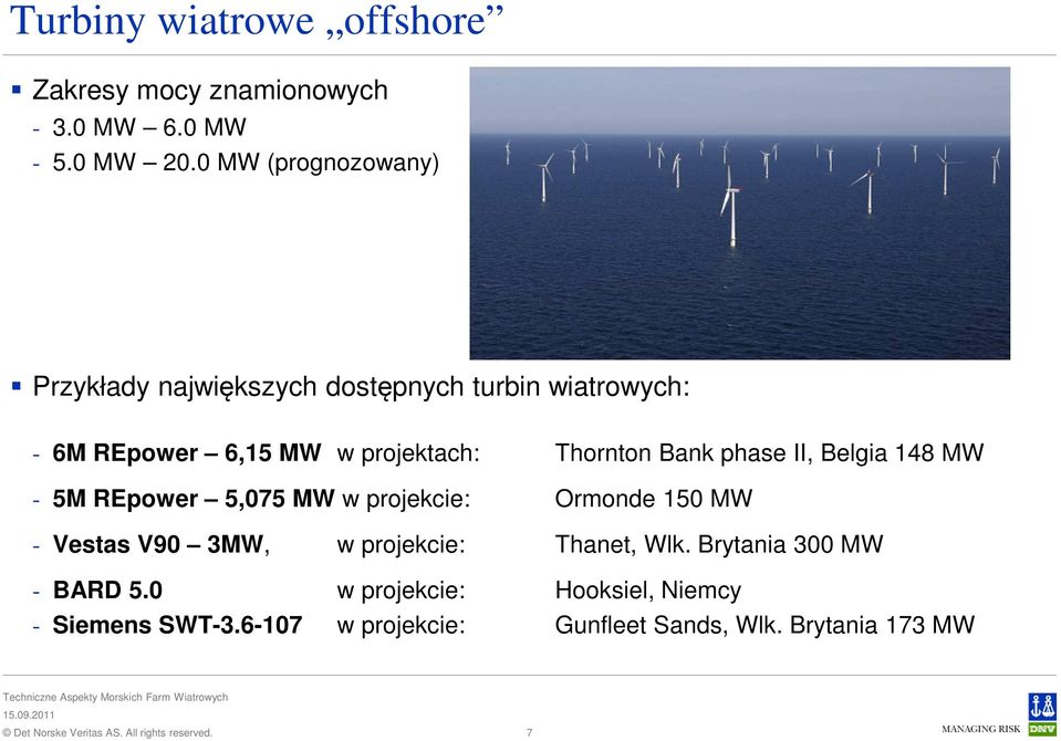 Thornton Bank phase II, Belgia 148 MW - 5M REpower 5,075 MW w projekcie: Ormonde 150 MW - Vestas V90 3MW, w