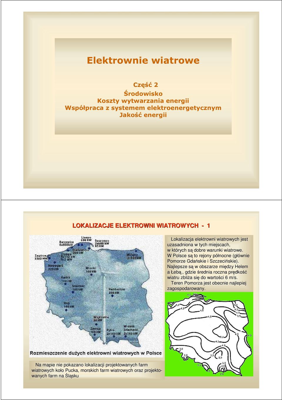 Najlepsze s wobszarzemi dzy Helem ałeb., gdzie rednia roczna pr dko wiatru zbli a si do warto ci 6 m/s.